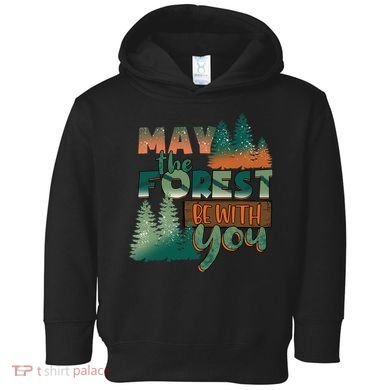 Hiking May The Forest Be With You Camping Gift Toddler Hoodie