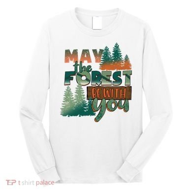 Hiking May The Forest Be With You Camping Gift Long Sleeve Shirt
