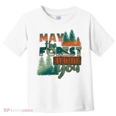 Hiking May The Forest Be With You Camping Gift Toddler T-Shirt