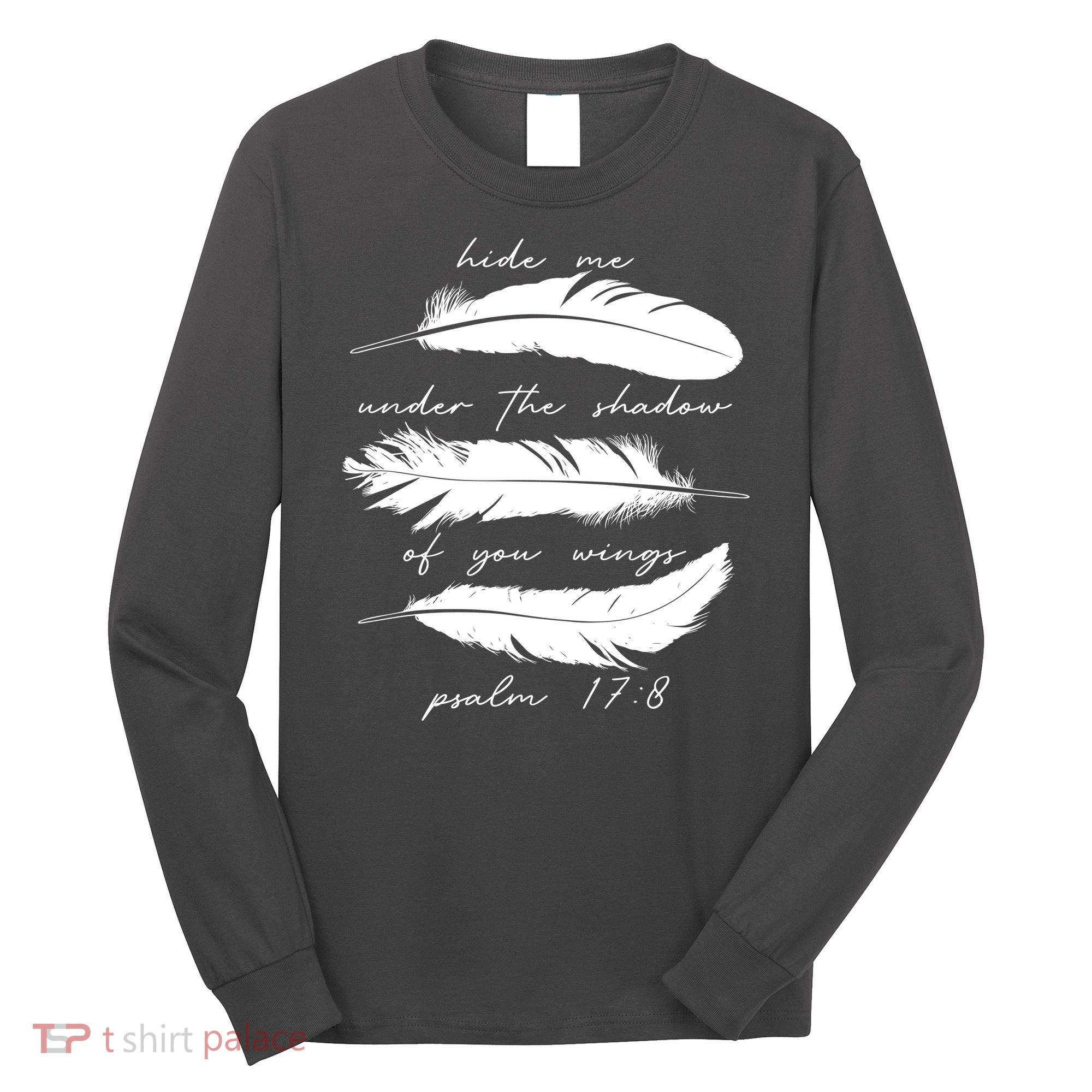Hide Me Under The Shadow Of You Wings Psalm 17 8 Long Sleeve Shirt