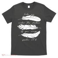 Hide Me Under The Shadow Of You Wings Psalm 17 8 T-Shirt thumb 0