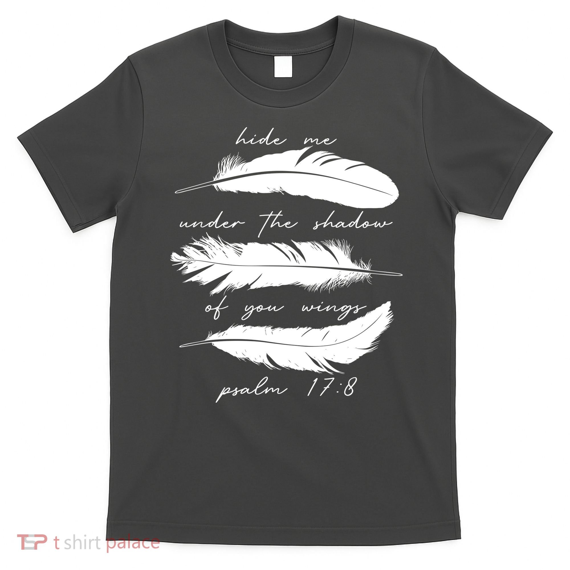 Hide Me Under The Shadow Of You Wings Psalm 17 8 T-Shirt