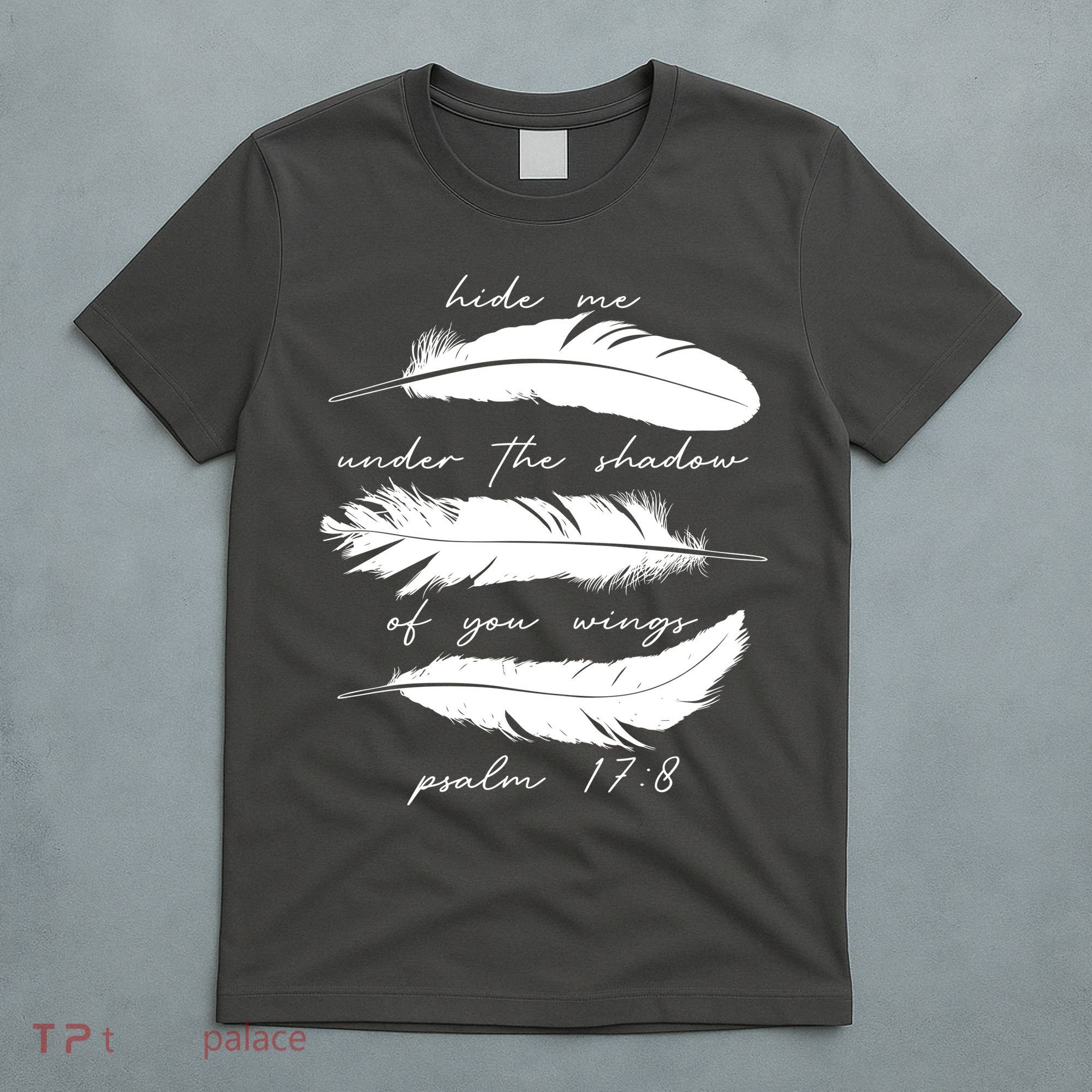 Hide Me Under The Shadow Of You Wings Psalm 17 8 T-Shirt