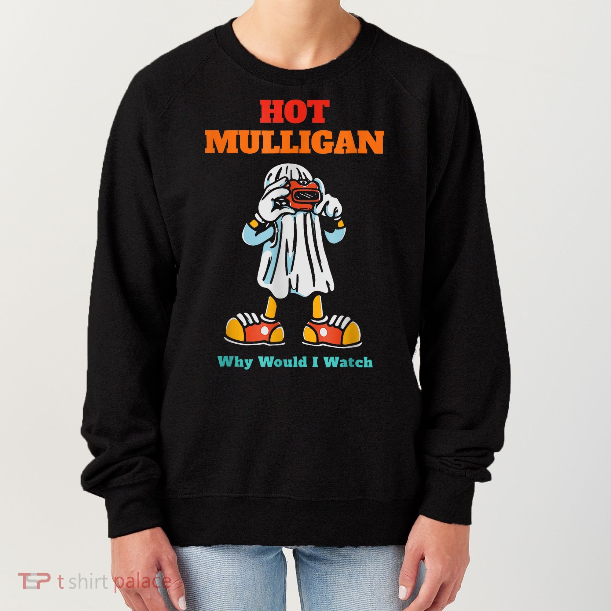 Hot Mulligan Why Would I Watch Women's Sweatshirt