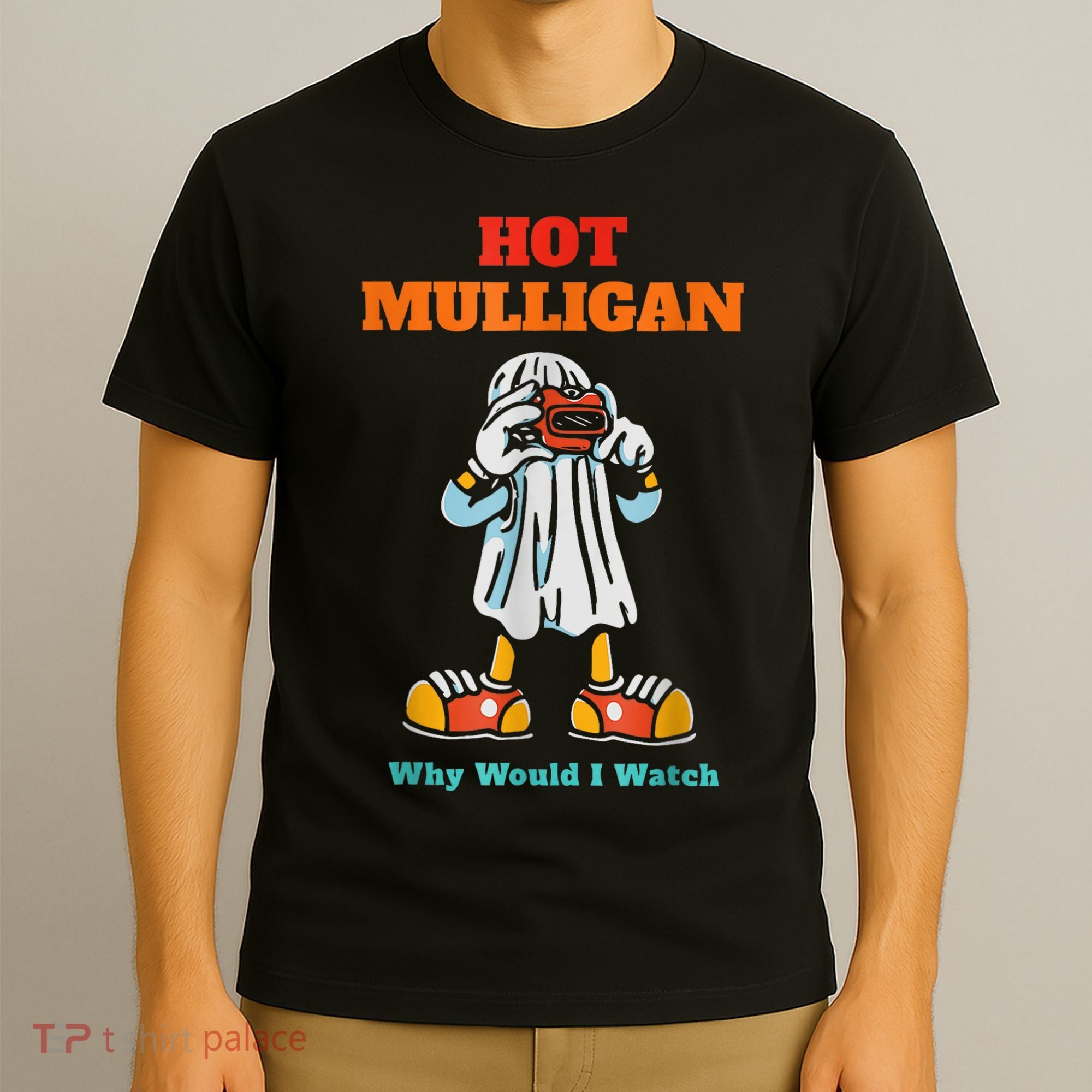Hot Mulligan Why Would I Watch T-Shirt