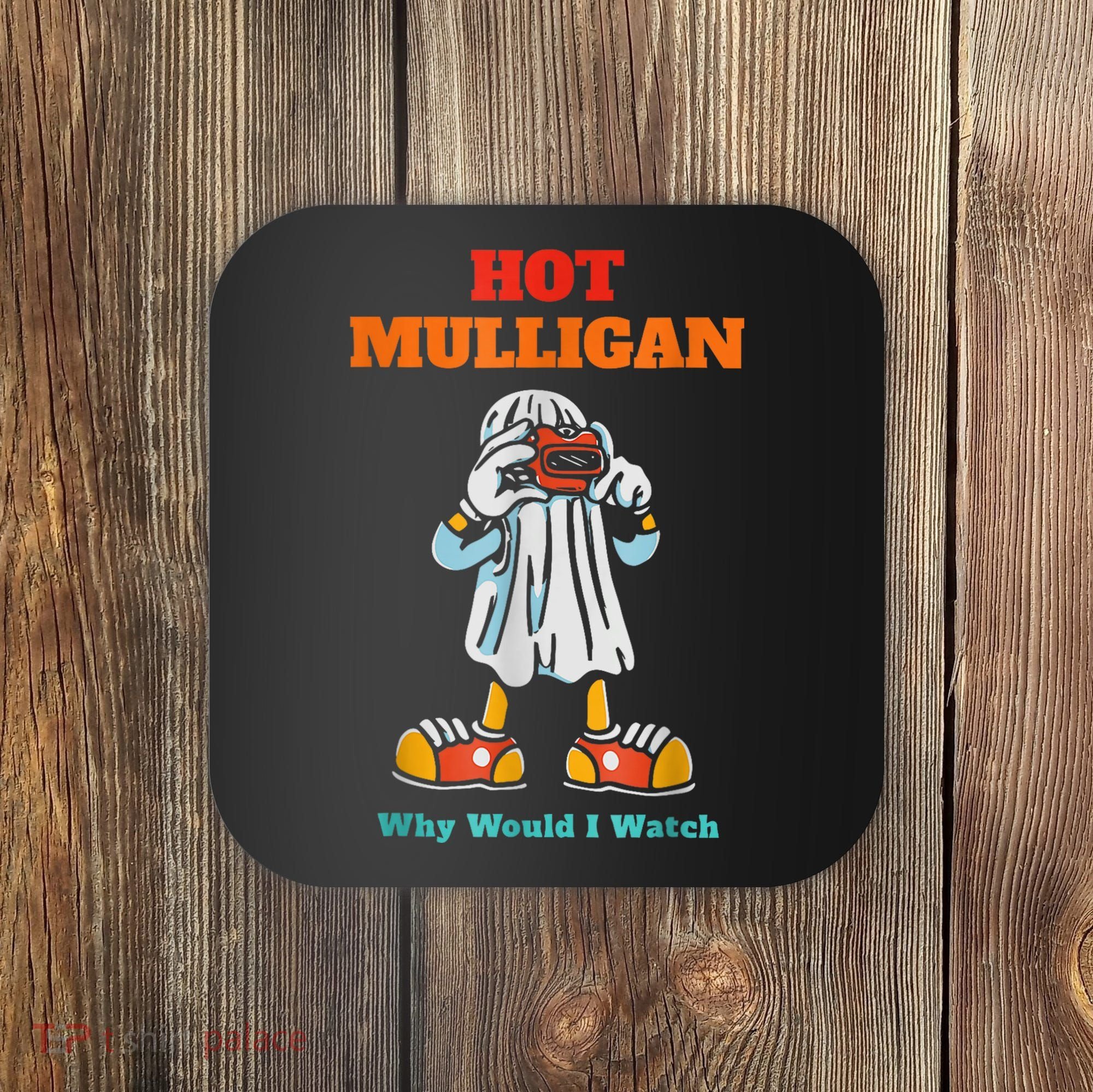 Hot Mulligan Why Would I Watch Coaster
