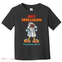 Hot Mulligan Why Would I Watch Toddler T-Shirt thumb 0