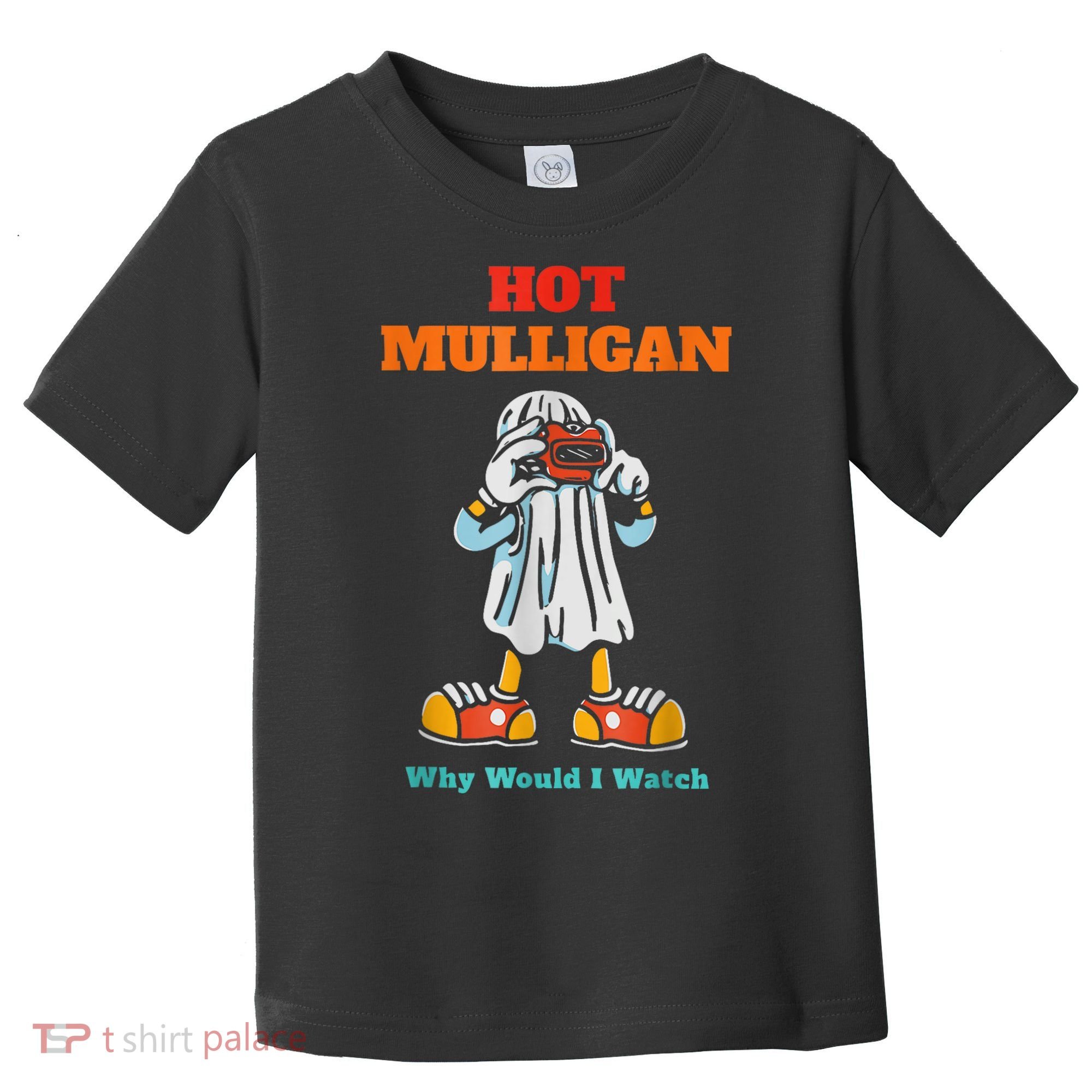 Hot Mulligan Why Would I Watch Toddler T-Shirt