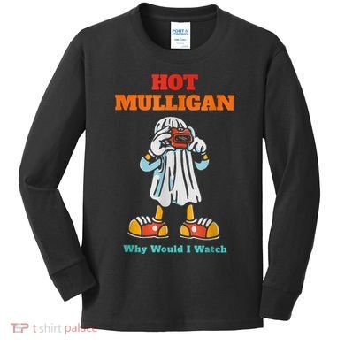 Hot Mulligan Why Would I Watch Kids Long Sleeve Shirt
