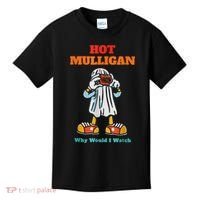 Hot Mulligan Why Would I Watch Kids T-Shirt thumb 0