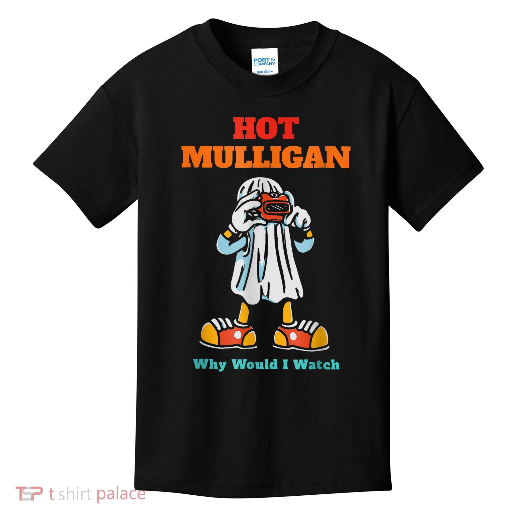 Hot Mulligan Why Would I Watch Kids T-Shirt