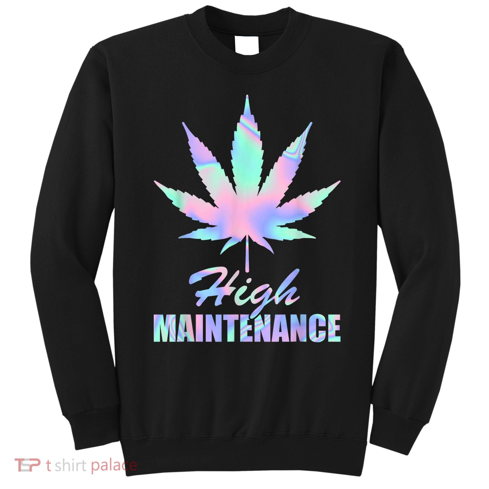 High Maintenance Weed Cannabis Pocket 420 THC Stoner Gift Sweatshirt