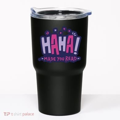 Haha Made You Read Funny Tumbler