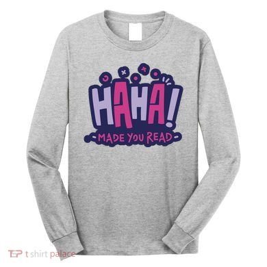 Haha Made You Read Funny Long Sleeve Shirt