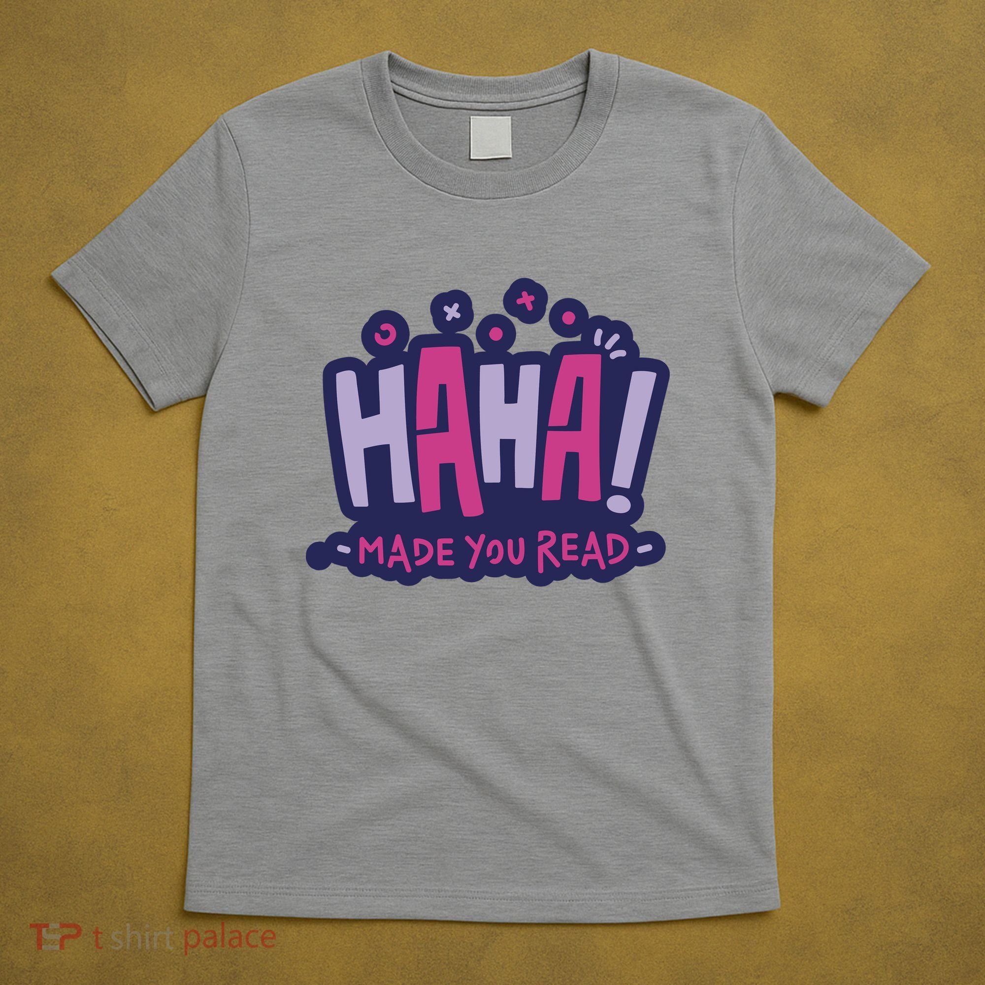 Haha Made You Read Funny T-Shirt