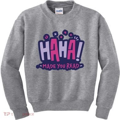 Haha Made You Read Funny Kids Sweatshirt