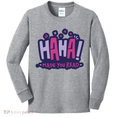 Haha Made You Read Funny Kids Long Sleeve Shirt