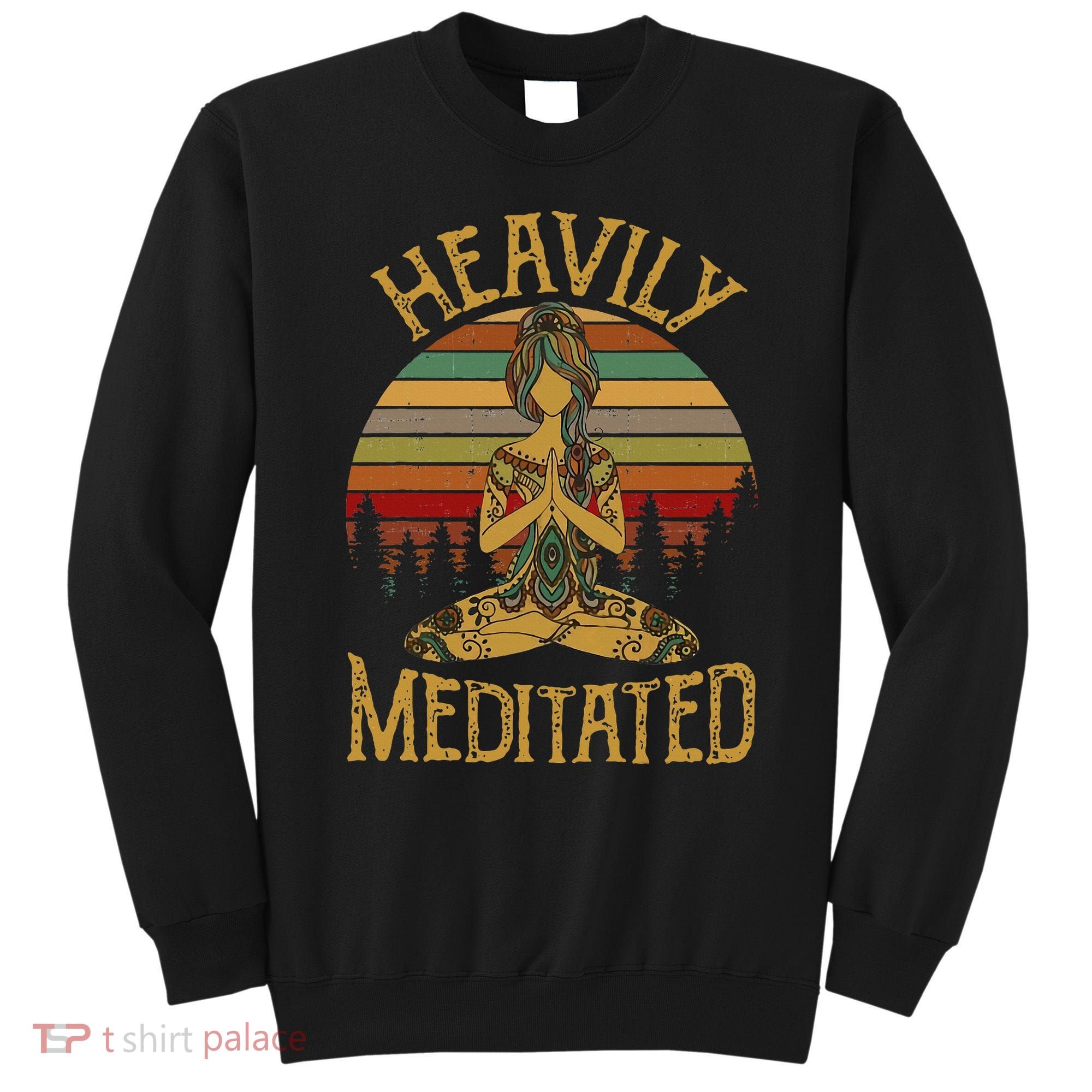 Heavily Meditated Yoga Meditation Spiritual Sweatshirt
