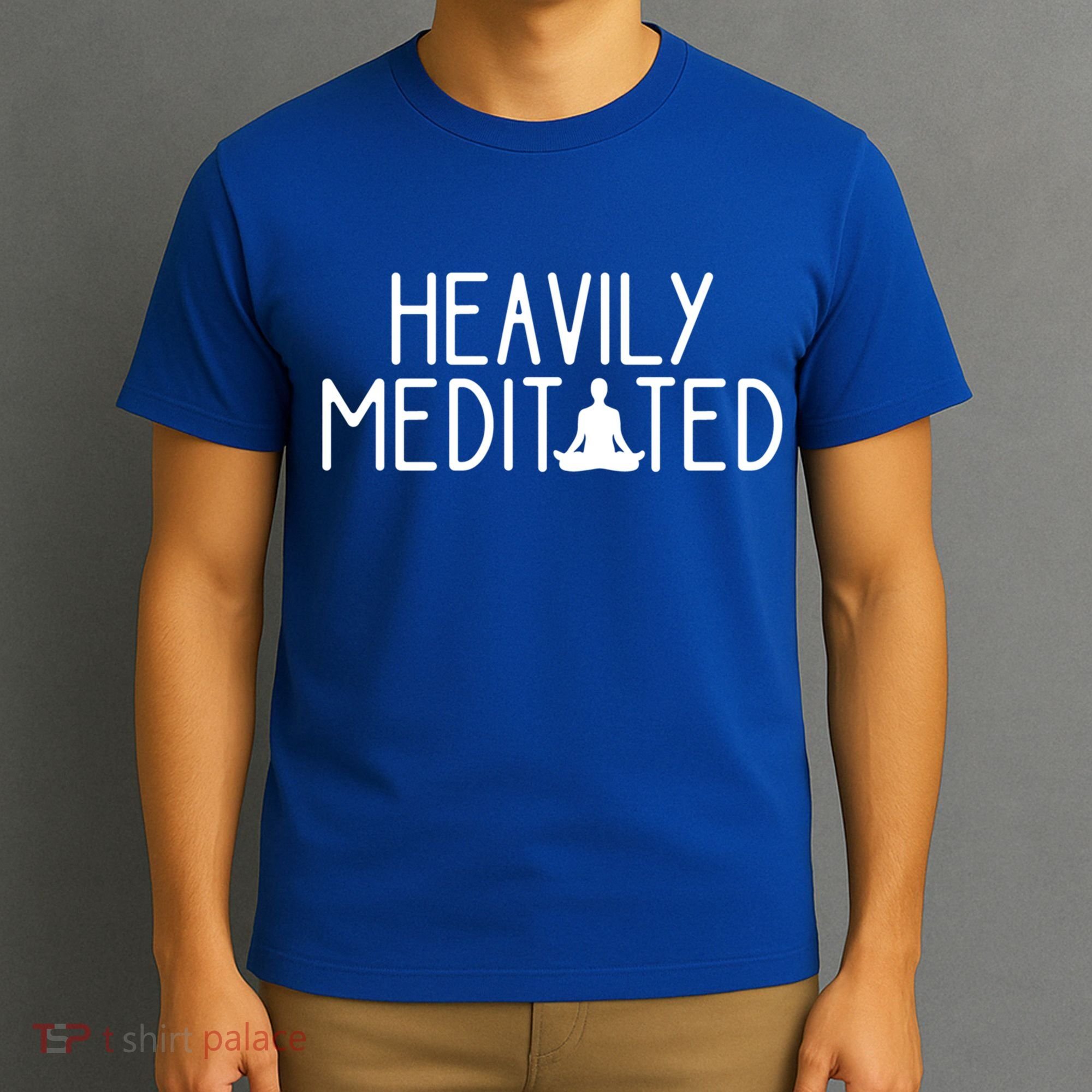 Heavily Meditated Zen Inner Peace Namaste Buddha Love Gift Meaningful Gift T-Shirt