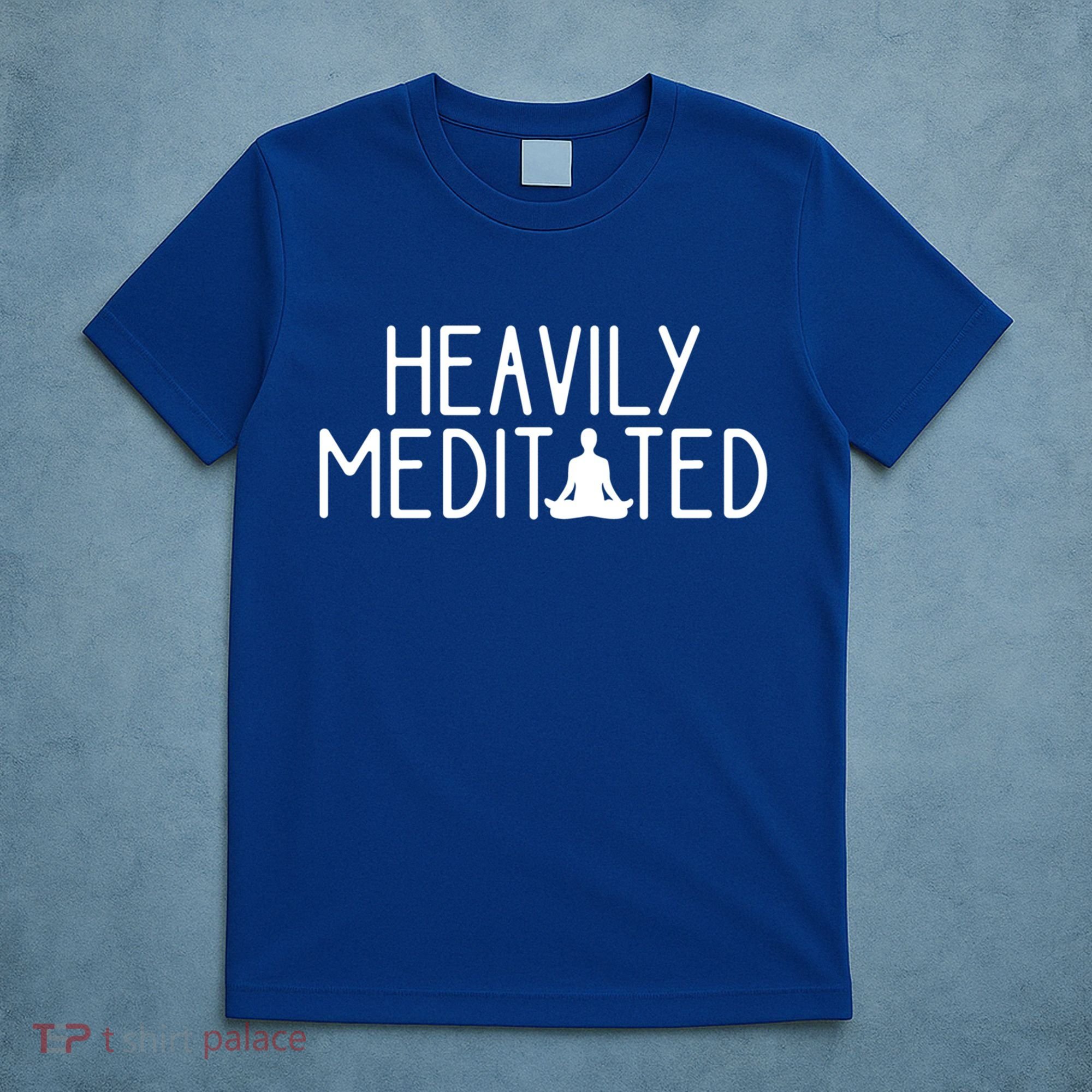 Heavily Meditated Zen Inner Peace Namaste Buddha Love Gift Meaningful Gift T-Shirt
