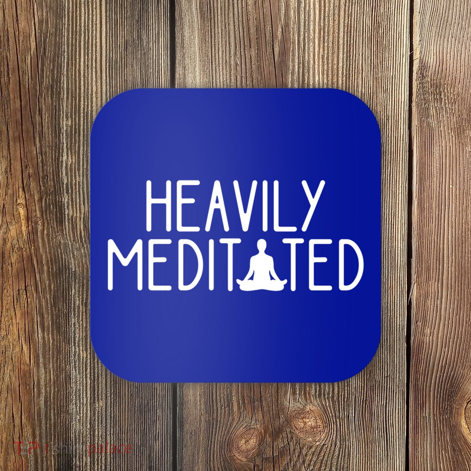Heavily Meditated Zen Inner Peace Namaste Buddha Love Gift Meaningful Gift Coaster