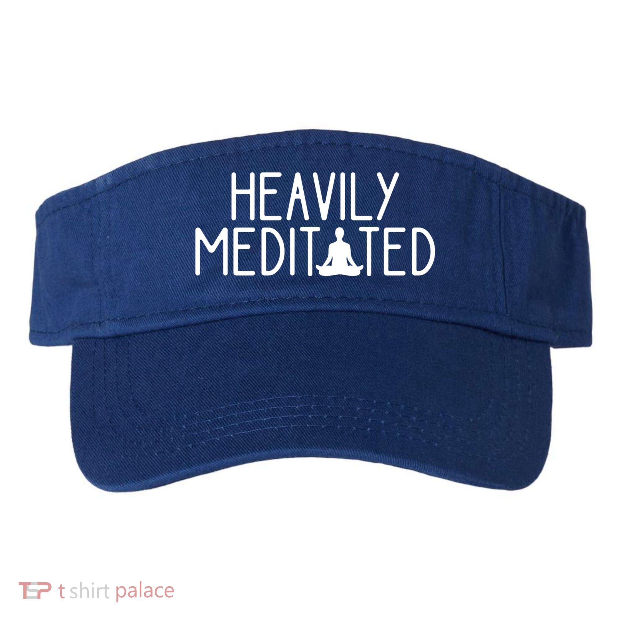 Heavily Meditated Zen Inner Peace Namaste Buddha Love Gift Meaningful Gift Visor