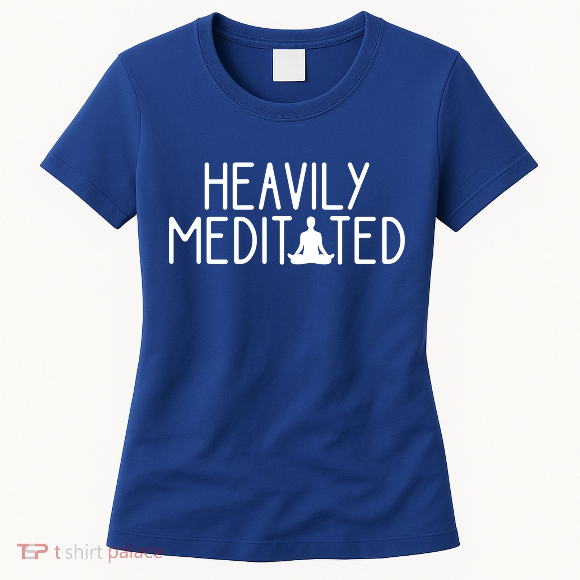 Heavily Meditated Zen Inner Peace Namaste Buddha Love Gift Meaningful Gift Women's T-Shirt