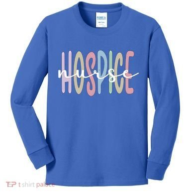 Hospice Nurse Appreciation Palliative Nurse Meaningful Gift Kids Long Sleeve Shirt
