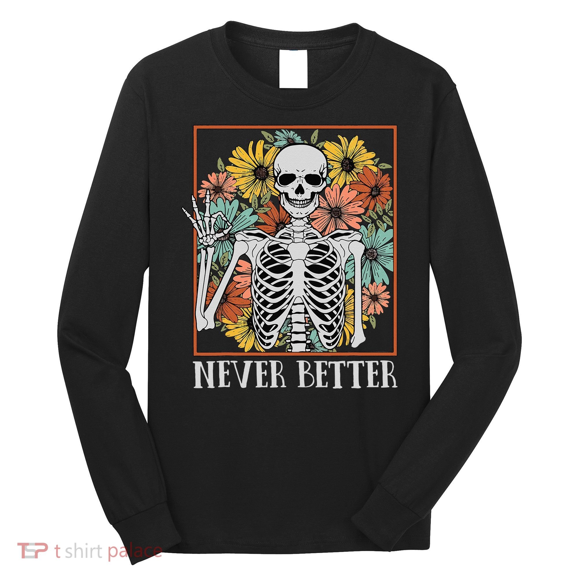 Halloween Never Better Skeleton Floral Skull Long Sleeve Shirt