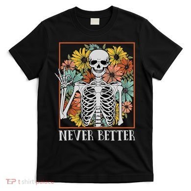 Halloween Never Better Skeleton Floral Skull T-Shirt