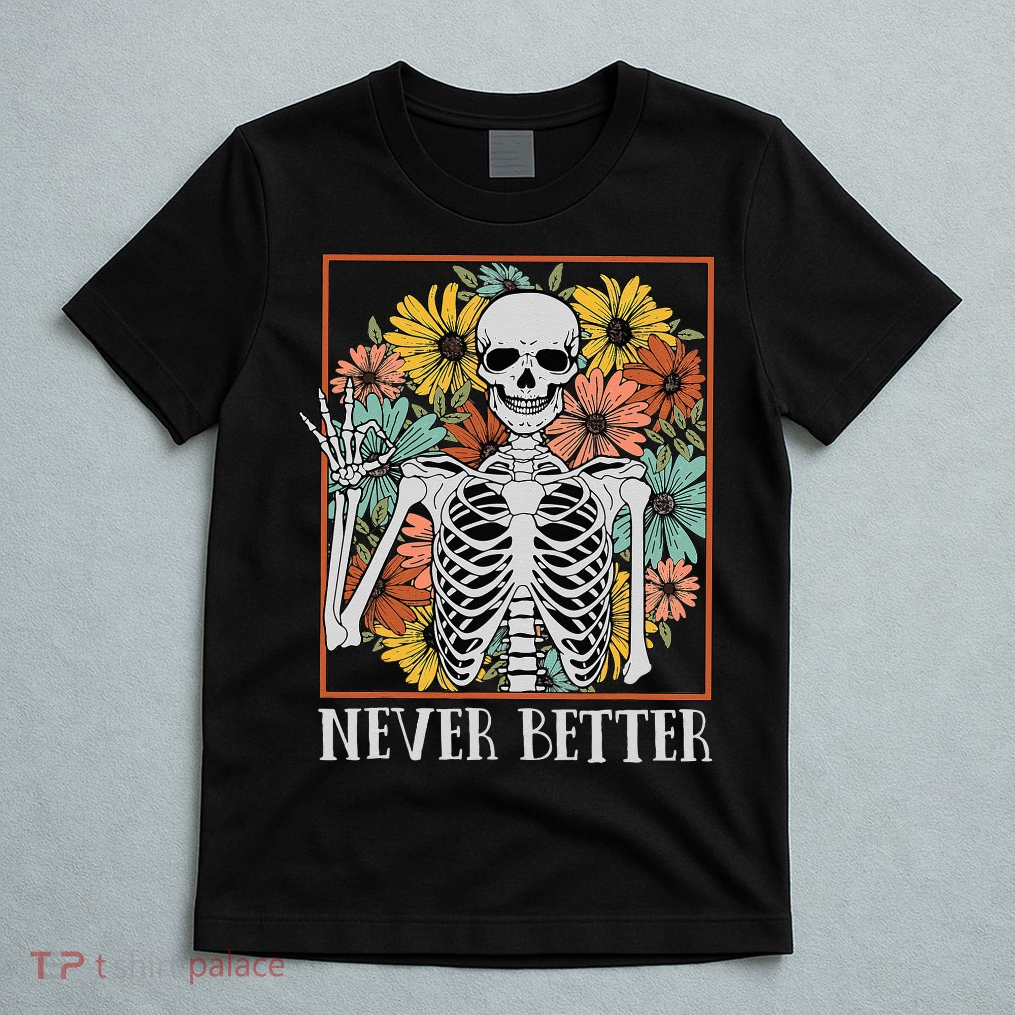 Halloween Never Better Skeleton Floral Skull T-Shirt