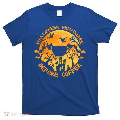 Halloween Nightmare Before Coffee Gift T-Shirt
