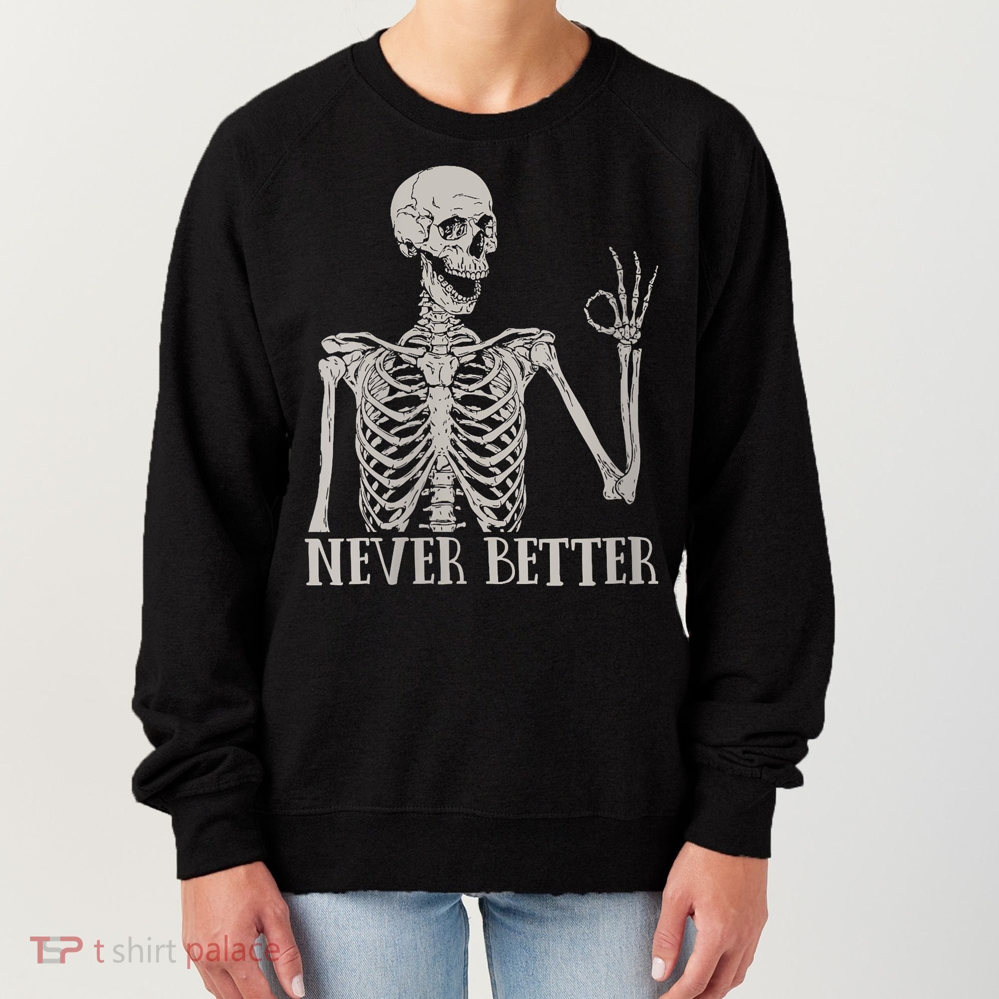 Halloween Never Better Skeleton Funny Skull Women's Sweatshirt