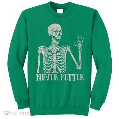 Halloween Never Better Skeleton Funny Skull Sweatshirt