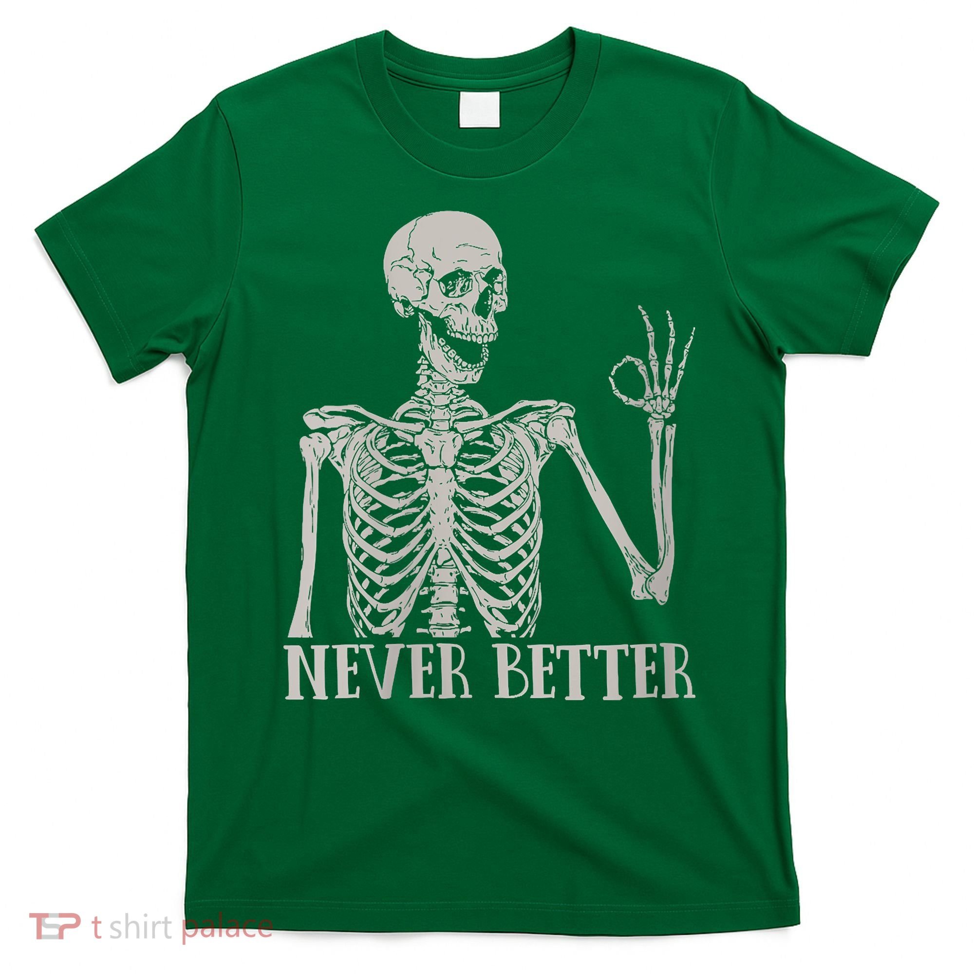 Halloween Never Better Skeleton Funny Skull T-Shirt