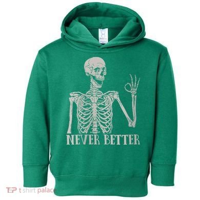 Halloween Never Better Skeleton Funny Skull Toddler Hoodie