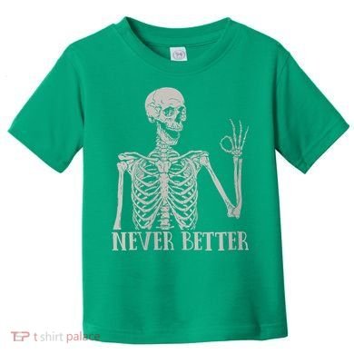 Halloween Never Better Skeleton Funny Skull Toddler T-Shirt