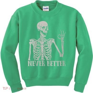 Halloween Never Better Skeleton Funny Skull Kids Sweatshirt