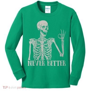 Halloween Never Better Skeleton Funny Skull Kids Long Sleeve Shirt