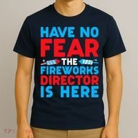 Have No Fear Fireworks Director Is Here Funny July 4th USA T-Shirt thumb 3
