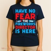 Have No Fear Fireworks Director Is Here Funny July 4th USA T-Shirt thumb 4