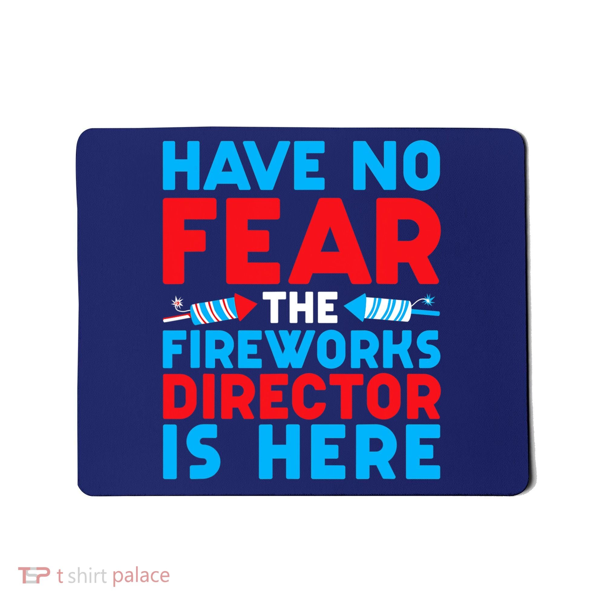 Have No Fear Fireworks Director Is Here Funny July 4th USA Mousepad