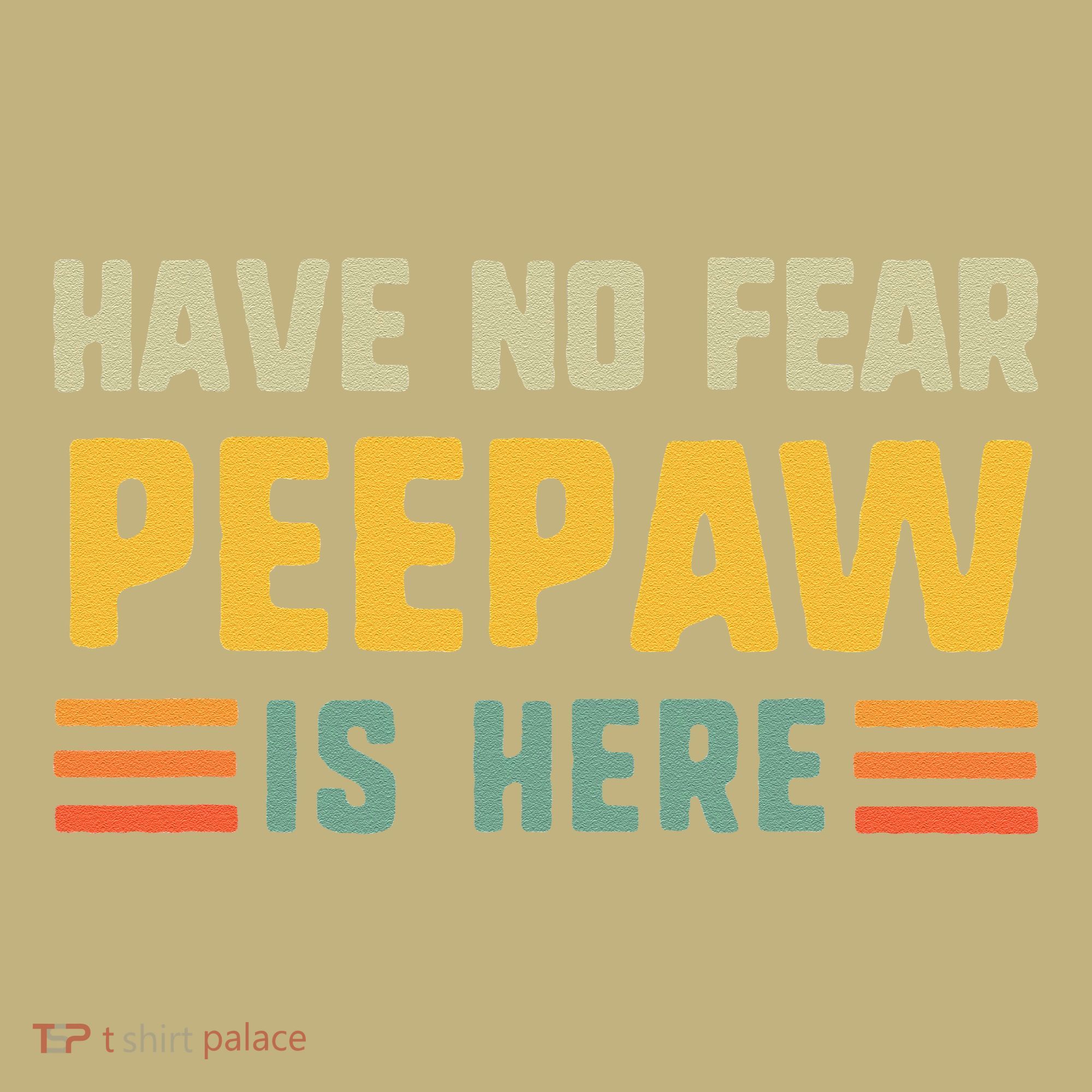 Have No Fear Peepaw Is Here FatherS Day Vintage Peepaw T-Shirt