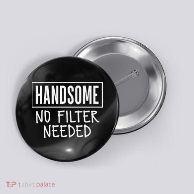 Handsome No Filter Needed Confident Saying Button