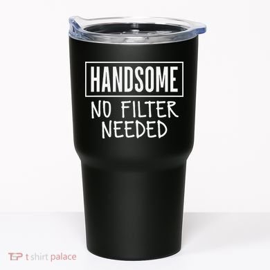 Handsome No Filter Needed Confident Saying Tumbler