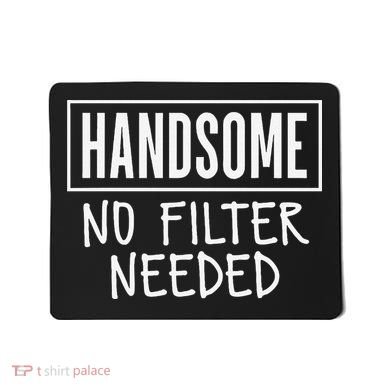Handsome No Filter Needed Confident Saying Mousepad