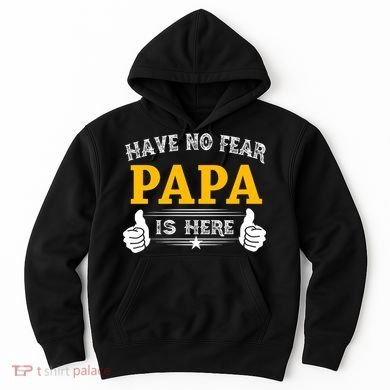 Have No Fear Papa Is Here Hoodie
