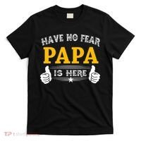 Have No Fear Papa Is Here T-Shirt thumb 0