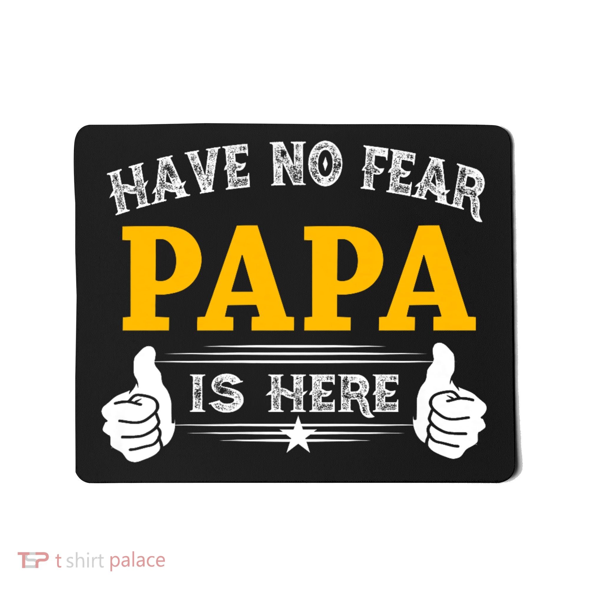 Have No Fear Papa Is Here Mousepad