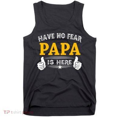 Have No Fear Papa Is Here Tank Top